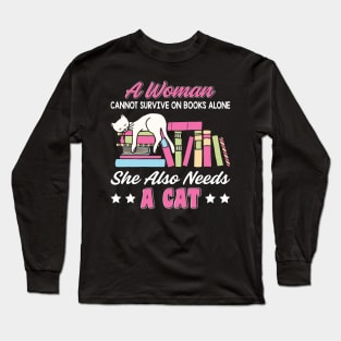 Funny Cats Cute Kitty Cat And Books Lover Quotes Design:A Women Cannot Survive On Books Alone She Also Needs A Cat Sarcastic Kitten Gift Long Sleeve T-Shirt